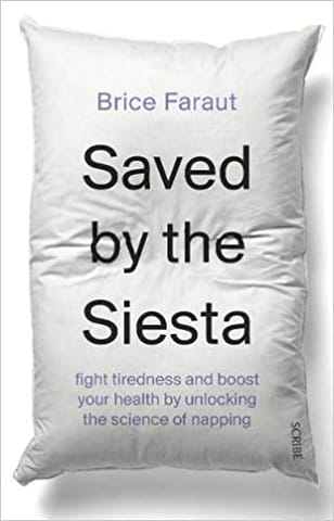 Saved By The Siesta Fight Tiredness And Boost Your Health By Unlocking The Science Of Napping