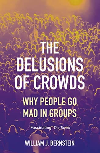 The Delusions Of Crowds Why People Go Mad In Groups