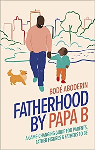 Fatherhood By Papa B A Game-changing Guide For Parents Father Figures And Fathers-to-be
