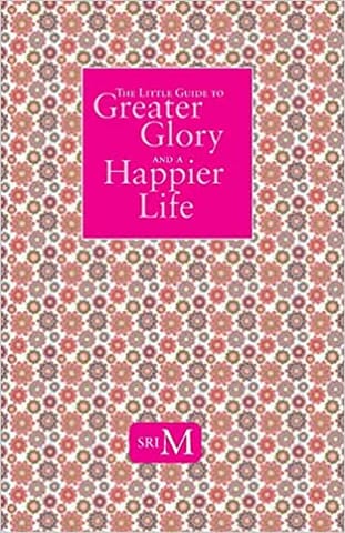 The Little Guide To Greater Glory And A Happier Life