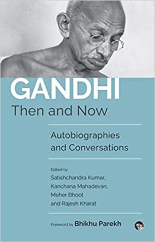 Gandhi Then And Now Autobiographies Conversations