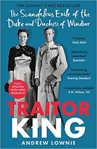 Traitor King The Scandalous Exile Of The Duke And Duchess Of Windsor