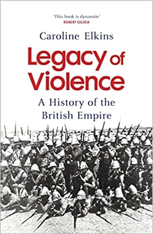 Legacy Of Violence A History Of The British Empire