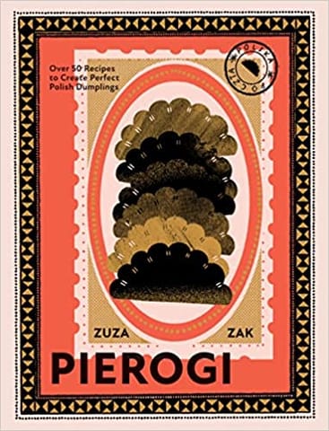 Pierogi Over 50 Recipes To Create Perfect Polish Dumplings
