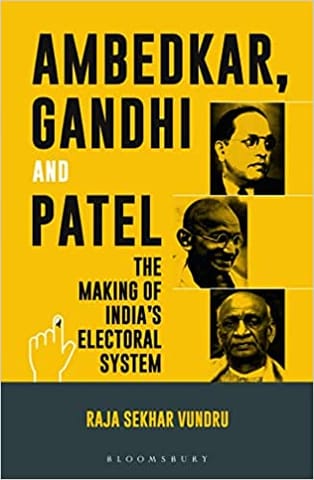 Ambedkar Gandhi And Patel The Making Of Indias Electoral System