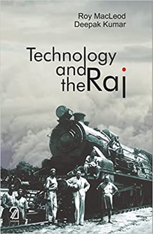 Technology And The Raj Western Technology And Technical Transfers To India 1700-1947