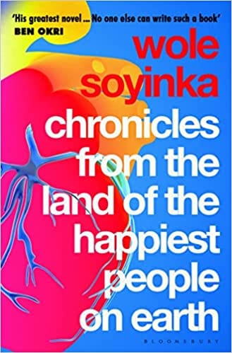 Chronicles From The Land Of The Happiest People On Earth Soyinkas Greatest Novel