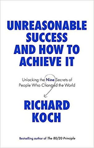 Unreasonable Success And How To Achieve It Unlocking The Nine Secrets Of People Who Changed The World