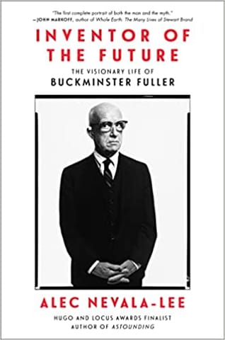 Inventor Of The Future The Visionary Life Of Buckminster Fuller