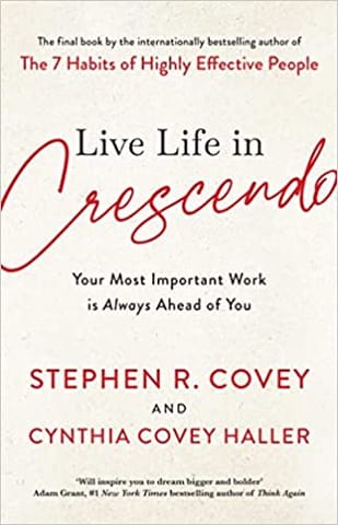 Live Life In Crescendo Your Most Important Work Is Always Ahead Of You