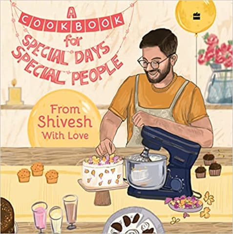 A Cookbook For Special Days, Special People From Shivesh With Love