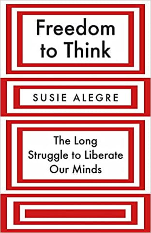 Freedom To Think The Long Struggle To Liberate Our Minds