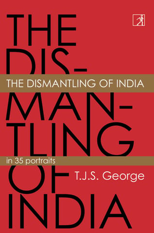 The Dismantling of India: In 35 Portraits