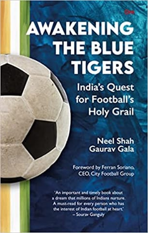 Awakening The Blue Tigers Indias Quest For Footballs Holy Grail