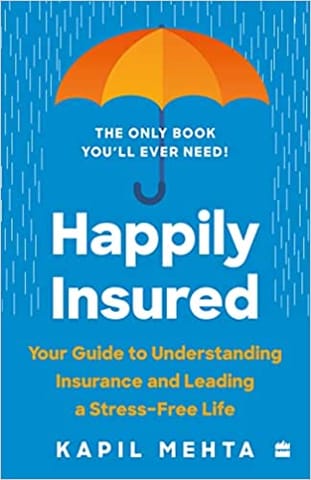 Happily Insured Your Guide To Understanding Insurance And Leading A Stress-free Life