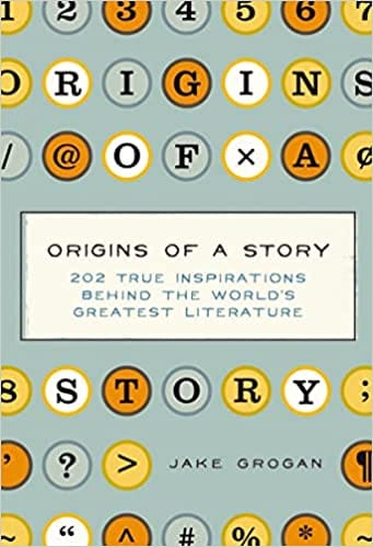 Origins Of A Story 202 True Inspirations Behind The Worlds Greatest Literature