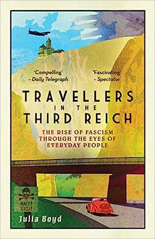 Travellers In The Third Reich The Rise Of Fascism Seen Through The Eyes Of Everyday People