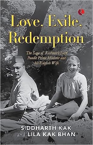 Love, Exile, Redemption The Saga Of Kashmir's Last Pandit Prime Minister And His English Wife