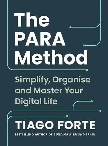 The Para Method Simplify, Organise And Master Your Digital Life