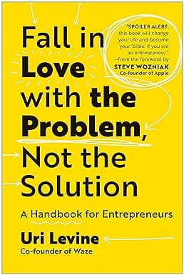 Fall In Love With The Problem, Not The Solution A Handbook For Entrepreneurs