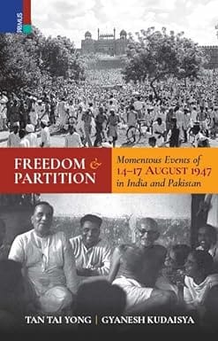 Freedom And Partition Momentous Events Of 14-17 August 1947 In India And Pakistan