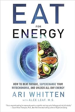 Eat For Energy How To Beat Fatigue, Supercharge Your Mitochondria, And Unlock All-day Energy