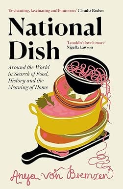 National Dish Around The World In Search Of Food, History And The Meaning Of Home
