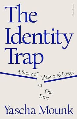 The Identity Trap A Story Of Ideas And Power In Our Time