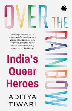 Over The Rainbow Indias Queer Heroes