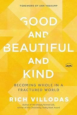 Good And Beautiful And Kind Becoming Whole In A Fractured World