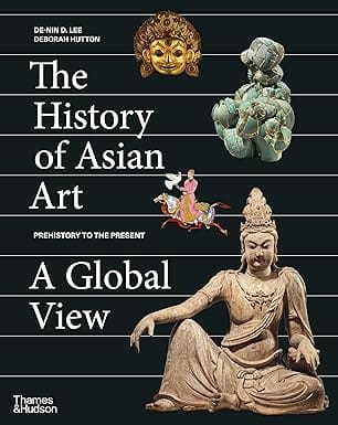 The History Of Asian Art A Global View