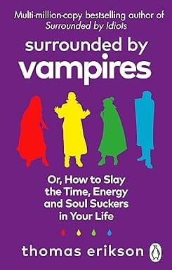 Surrounded By Vampires Or, How To Slay The Time, Energy And Soul Suckers In Your Life
