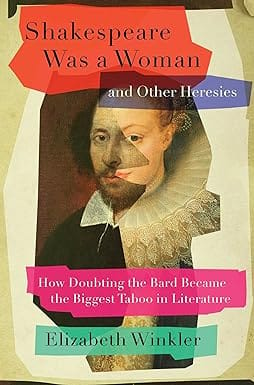Shakespeare Was A Woman And Other Heresies How Doubting The Bard Became The Biggest Taboo In Literature