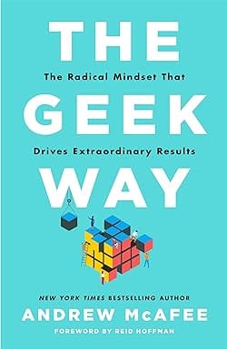 The Geek Way The Radical Mindset That Drives Extraordinary Results