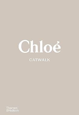 Chloe Catwalk The Complete Collections
