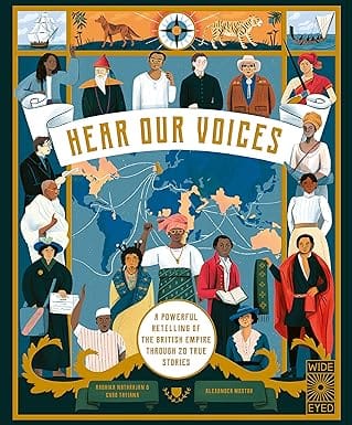 Hear Our Voices A Powerful Retelling Of The British Empire Through 20 True Stories