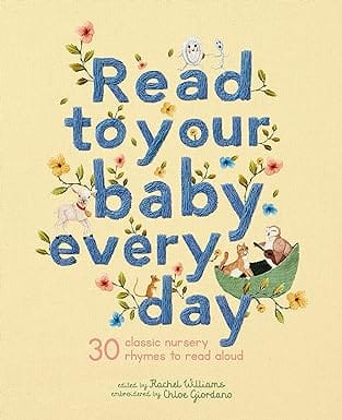 Read To Your Baby Every Day 30 Classic Nursery Rhymes To Read Aloud Volume 1