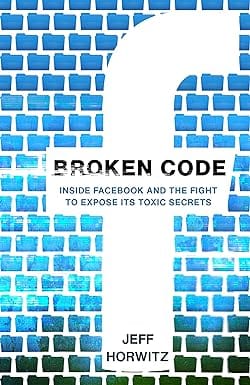 Broken Code Inside Facebook And The Fight To Expose Its Toxic Secrets