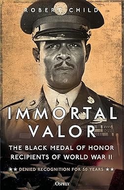 Immortal Valor The Black Medal Of Honor Recipients Of World War Ii