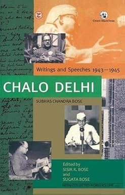 Chalo Delhi Writings And Speeches 1943-1945
