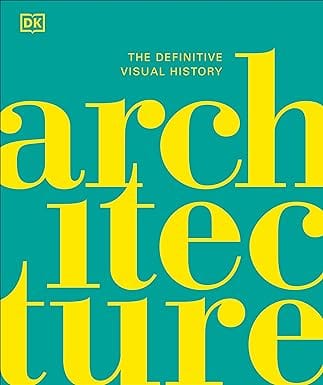 Architecture: The Definitive Visual History (dk Definitive Cultural Histories)