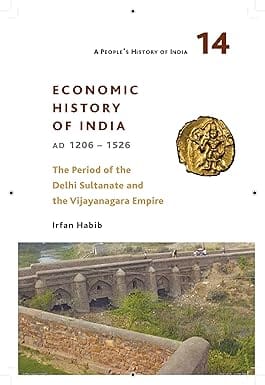 A People's History of India 14: Economic History of India, AD 1206-1526, The Period of the Delhi Sul