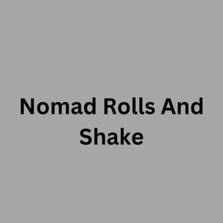 Nomad Rolls And Shake