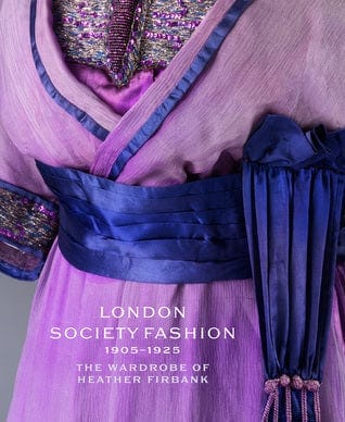 London Society Fashion 1905â€“1925: The Wardrobe of Heather Firbank