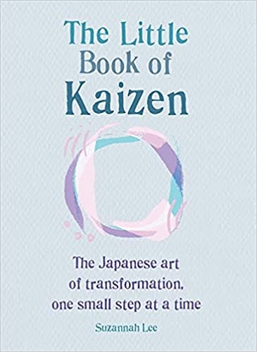The Little Book of Kaizen: The Japanese art of transformation, one small step at a time