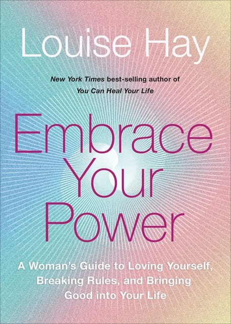 Embrace Your Power: A Womanâ€™s Guide to Loving Yourself, Breaking Rules, and Bringing Good into Your