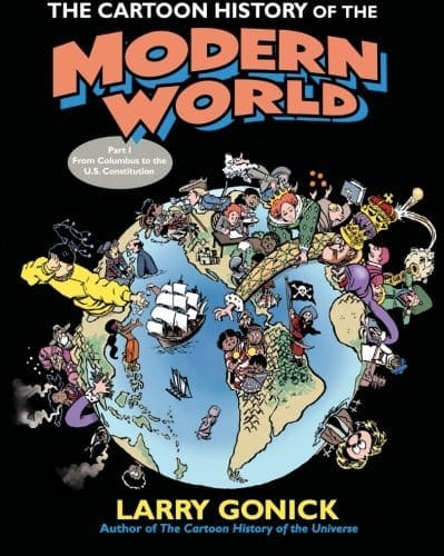 The Cartoon History of the Modern World Part 1: From Columbus to the U.S. Constitution (Cartoon Guide Series)