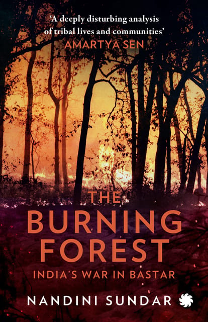 The Burning Forest : Indiaâ€™s War in Bastar