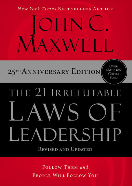 The 21 Irrefutable Laws of Leadership :  Follow Them and People Will Follow You (25th Anniversary Ed